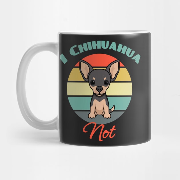 I Chihuahua Not Dog puppy Lover Cute Father's day by Meteor77